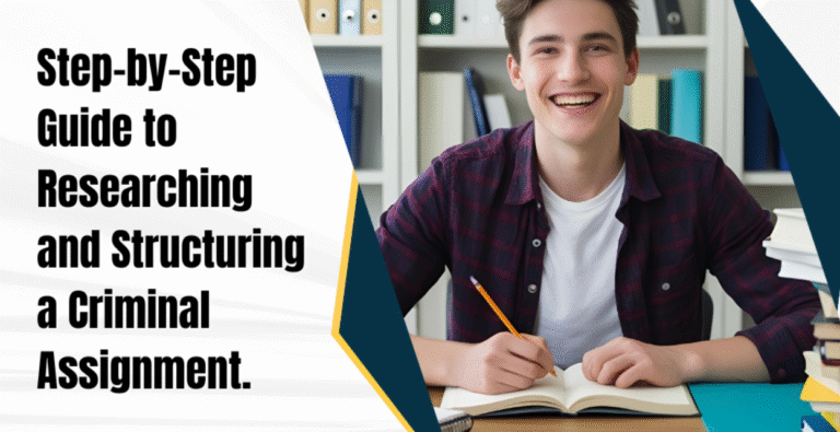 Step-by-Step Guide to Researching and Structuring a Criminal Assignment